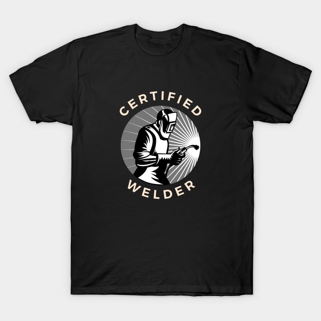 Certified Welder T-Shirt by Evergreen Market